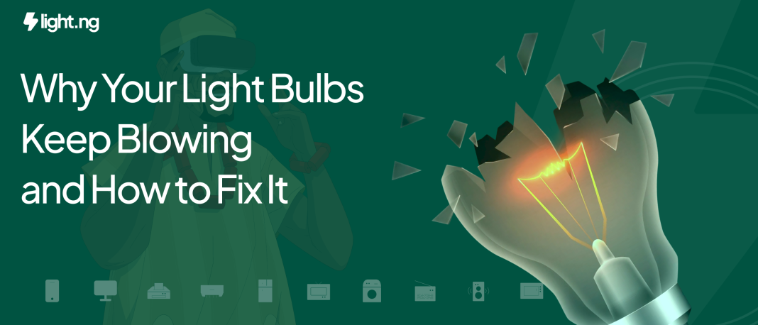 Why Your Light Bulbs Keep Blowing and How to Fix It